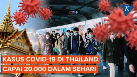 Kasus Covid-19 di Thailand Capai 20.000 Kasus dalam Sehari, Apa Penyebabnya?
