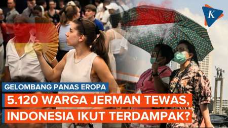 Gelombang Panas Tewaskan 5.000 Warga Jerman, Apa Dampak Suhu Ekstrem Bagi Indonesia?