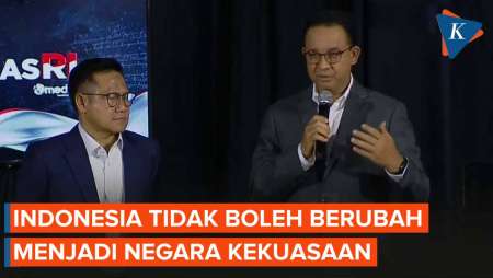 Anies: Kalau Penguasa Bisa Menggonta-ganti Hukum, Maka Namanya Negara Kekuasaan