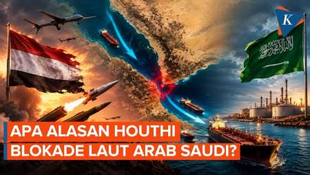 Bongkar Alasan Houthi Blokade Laut Arab Saudi