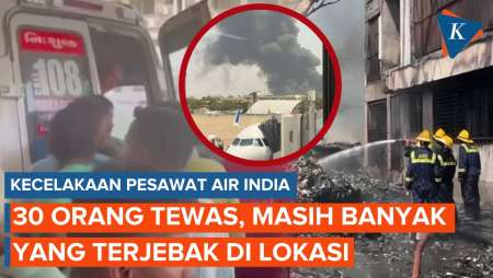 Update Jatuhnya Pesawat Air India:  30 Orang Tewas, Korban Masih Bakal Bertambah