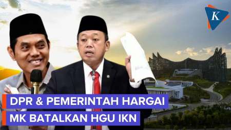 DPR Dan Pemerintah Tanggapi MK Batalkan HGU IKN Selama 190 Tahun
