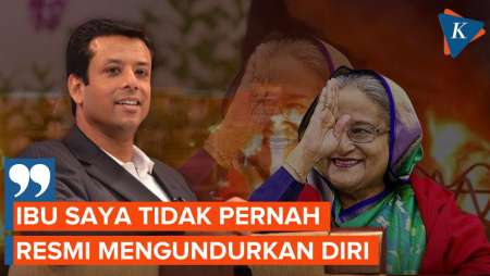 Putra Sheikh Hasina Ngotot Ibunya Masih Jadi Pemimpin Sah Bangladesh