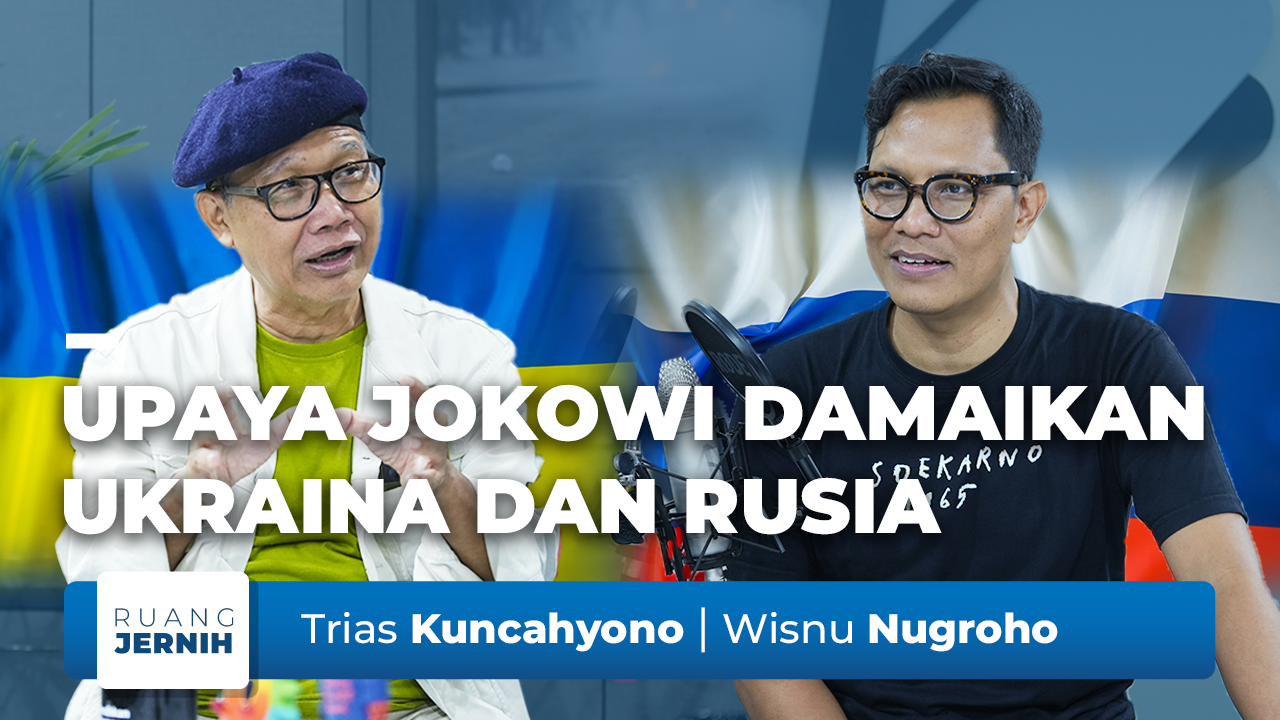 Ruang Jernih #24: Bagaimana Jika Misi Damai Jokowi di Ukraina dan Rusia Gagal? 