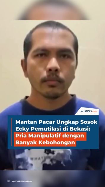 Mantan Pacar Ungkap Sosok Ecky Pemutilasi di Bekasi: Pria Manipulatif dengan Banyak Kebohongan
