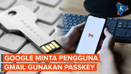 Penting! Google Minta Pengguna Gmail Ganti Password ke  Passkey, Kenapa?