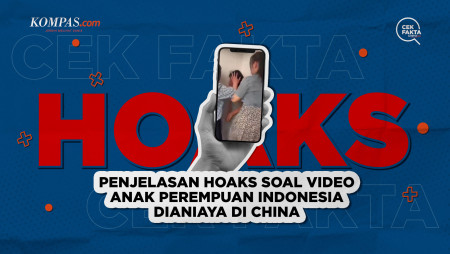 Penjelasan Hoaks soal Video Anak Perempuan Indonesia Dianiaya di China