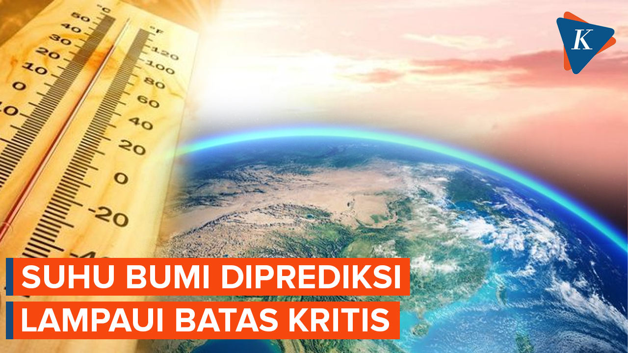 Suhu Bumi Diperkirakan Lampaui Batas Kritis dalam 5 Tahun