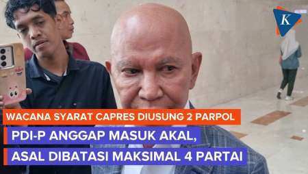 Wacana Syarat Capres Diusung 2 Parpol, PDI-P: Masuk Akal, Tapi Harus Ada Batas Maksimal