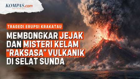 Sejarah Gunung Krakatau: Hancur Usai Erupsi Dahsyat dan Lahir Anak Krakatau yang Picu Tsunami 2018