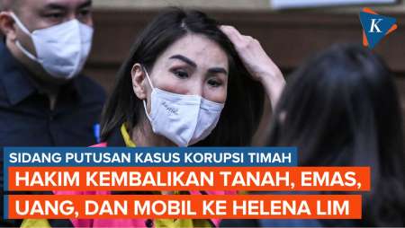 Hakim Putuskan Kembalikan Barang Bukti ke Helena Lim, Ada Tanah, Logam Mulia, dan Mobil