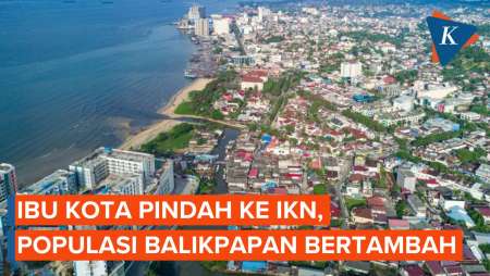 Ibu Kota Pindah ke IKN, Populasi Balikpapan Bertambah