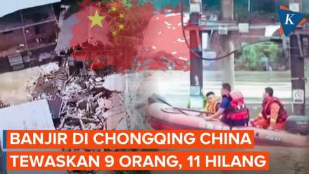 Banjir Porak-porandakan Chongqing China, 9 Orang Tewas Dan 11 Masih Hilang