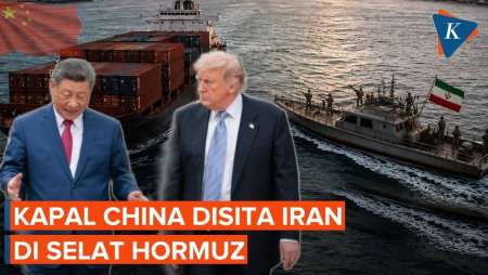 Iran Sita Kapal China di Selat Hormuz Saat KTT Trump-Xi di Beijing, Ada Apa?