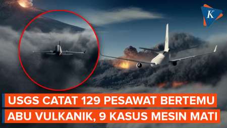 129 Pesawat Tercatat Bertemu Abu Vulkanik, 9 Kasus Mesin Mati Saat Penerbangan