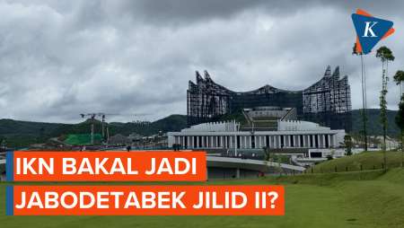 IKN Bakal Jadi Jabodetabek Jilid II?