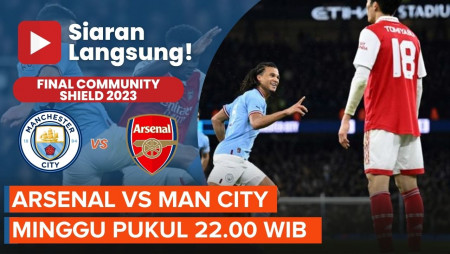 Jadwal Siaran Langsung Community Shield, Arsenal Vs Man City