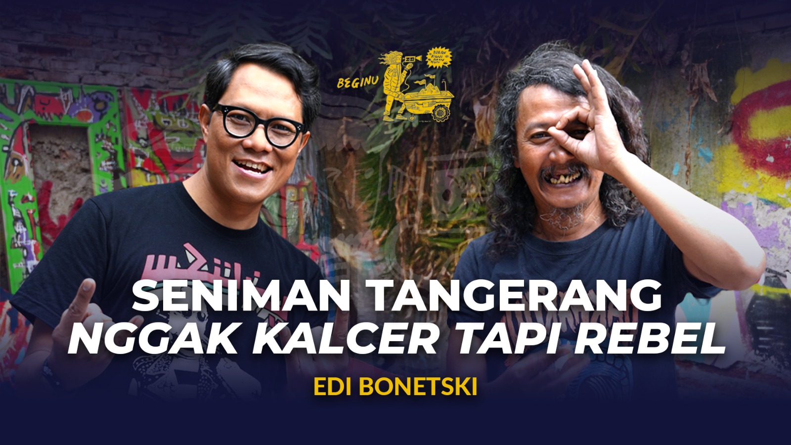 Edi Bonetski, Seniman Tangerang, Enggak Kalcer Tapi Rebel | BEGINU 212