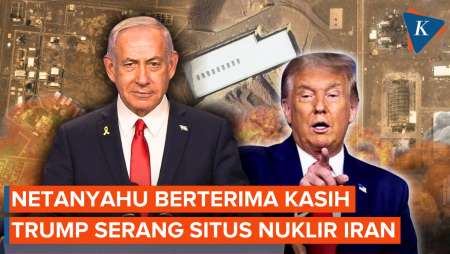 AS Serang Fasilitas Nuklir Iran, Netanyahu: Selamat dan Terima Kasih Trump