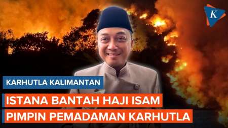 Respons Istana soal Isu Haji Isam Ditunjuk Pimpin Pemadaman Kebakaran Hutan Kalimantan