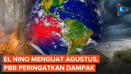 El Nino Menguat Agustus, PBB Peringatkan Risiko Kekeringan Hingga Banjir