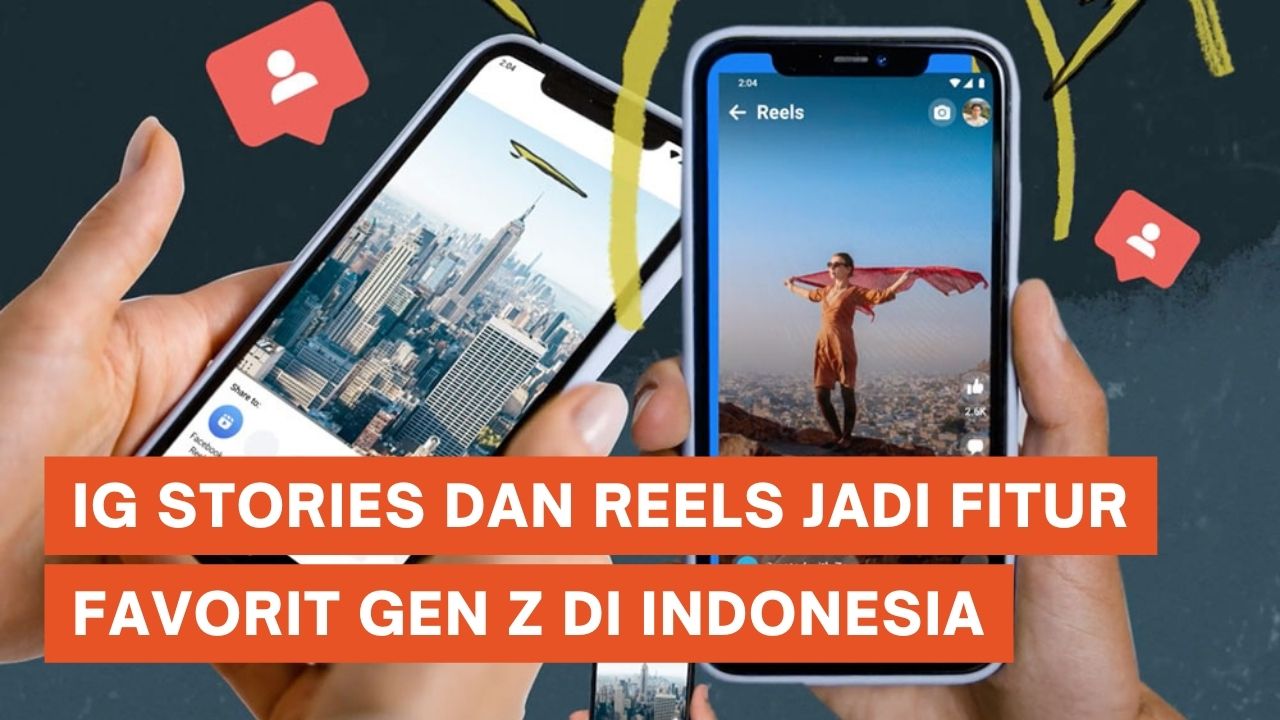 Instagram Reels dan Stories Jadi Fitur yang Digemari Gen Z di Indonesia