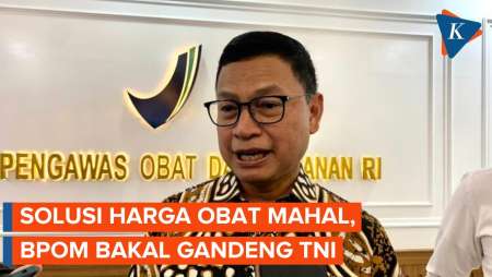 Solusi Obat Mahal, BPOM Bakal Gandeng TNI