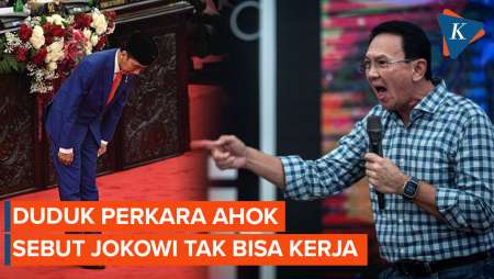 Duduk Perkara Ahok Sebut Jokowi Tak Bisa Kerja