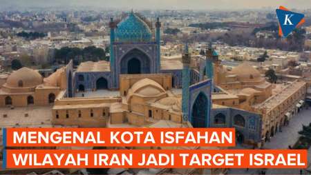 Isfahan, Kota Bersejarah yang Jadi Target Serangan Israel ke Iran
