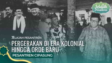 Jejak Pergerakan Cipasung: Perlawanan Dari Era Kolonial Hingga Orde Baru | Jelajah Pesantren