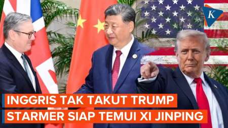 Tak Gentar dengan Trump, Inggris Merapat ke China Temui Xi Jinping