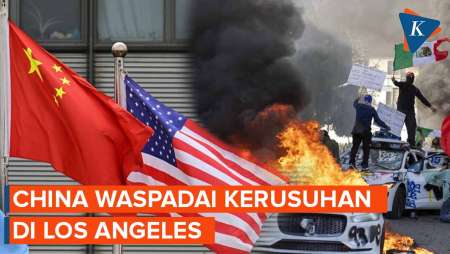 China Waspadai Kerusuhan LA, Ini Sederet Imbauan untuk Warganya...