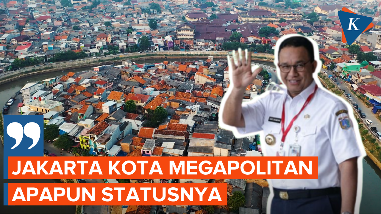 Ibu Kota Pindah, Anies Sebut Jakarta Tetap Jadi Kota Megapolitan