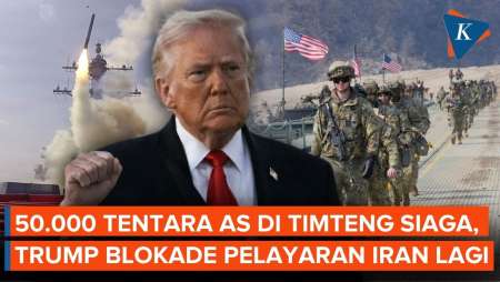 AS Siagakan 50.000 Pasukan di Timur Tengah, Trump Blokade Pelayaran Iran Lagi