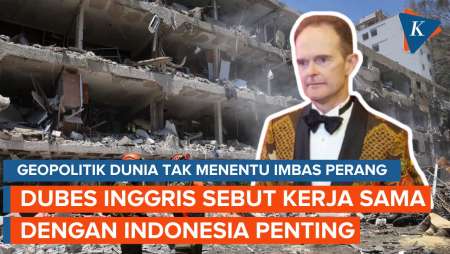 Banyak Negara Perang, Inggris Ungkap Pentingnya Kerja Sama dengan Indonesia