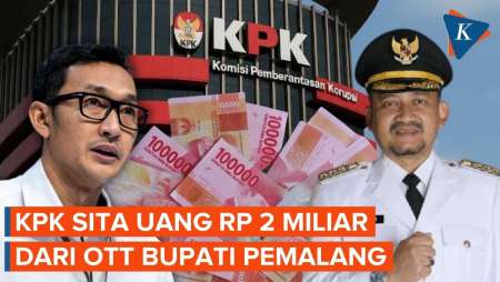 KPK Sita Uang Rp 2 Miliar dari OTT Bupati Pemalang Anom Widiyantoro