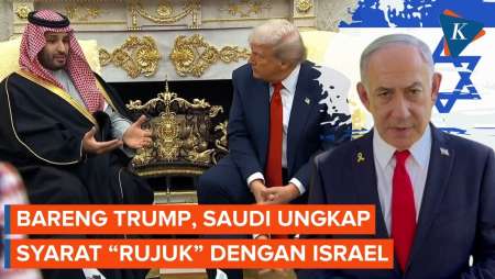 Arab Saudi Bersedia "Rujuk" Dengan Israel, Asal Syaratnya Terpenuhi