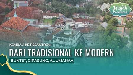 Kembali Ke Pesantren: Dari Tradisional Ke Modern (Buntet, Cipasung, Al Umanaa) | Jelajah Pesantren
