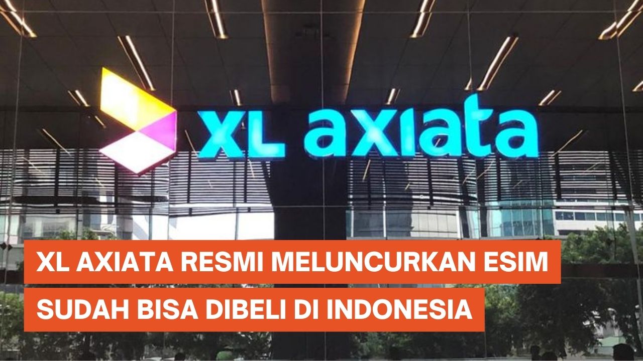 eSIM XL Axiata Meluncur, Sudah Bisa Dibeli di Indonesia