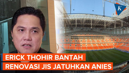 Renovasi JIS Dituding Politis, Erick Thohir Bantah Hendak Jatuhkan Anies