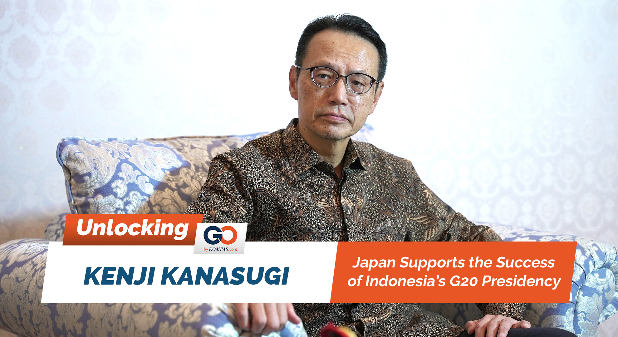 Unlocking Podcast 08 – Kenji Kanasugi: Japan Supports the Success of Indonesia's G20 Presidency