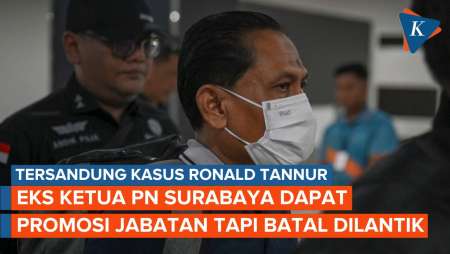 Eks Ketua PN Surabaya Dapat Promosi Sebelum Tersandung Kasus Ronald Tannur, tapi Batal Dilantik