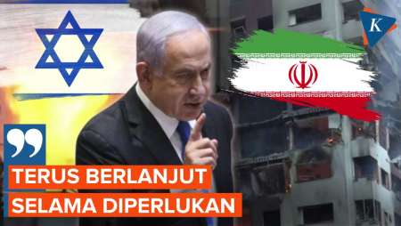 Israel Serang Iran, Netanyahu: Terus Berlanjut Selama Diperlukan