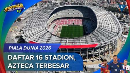 Daftar Stadion Piala Dunia 2026: 11 Berlokasi Di AS, Azteca Meksiko Terbesar