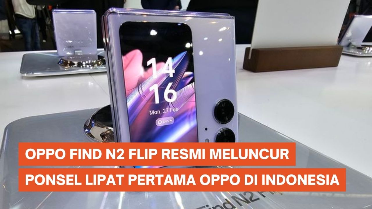 “Oppo Launches Find N2 Flip, the Latest Folding Cellphone in Indonesia – KompasTekno”