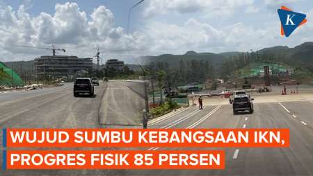 Wujud Jalan Sumbu Kebangsaan IKN, Progres Sudah 85 Persen!