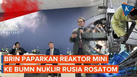 BRIN Suguhkan Reaktor Nuklir Mini di Rusia, Bidik Mitra Internasional