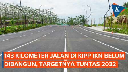 143 Kilometer Jalan di KIPP IKN Belum Dibangun, Targetnya Tuntas 2032