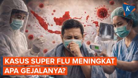 Kasus Super Flu Meningkat!  Ini Gejala Dan Fakta Medis Yang Perlu Diketahui