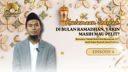 [LEBIH DEKAT EP 8]- Keutamaan Sedekah Saat Ramadhan, Yakin Mau Pelit? - Ustadz Romi Hardiyansyah, ST